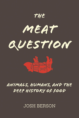 Meat Question: Animals, Humans, and the Deep History of Food