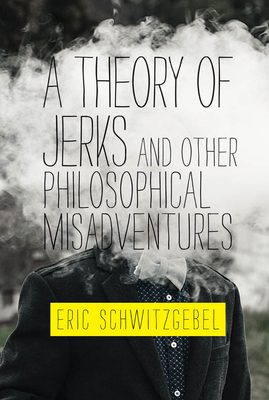 A Theory of Jerks and Other Philosophical Misadventures (The MIT Press)