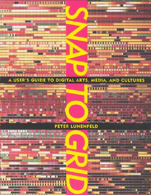 Snap to Grid: A User's Guide to Digital Arts, Media, and Cultures