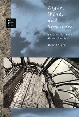 Light, Wind, and Structure: The Mystery of the Master Builders (New Liberal Arts Series)
