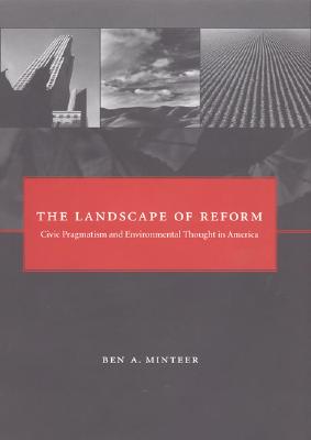 The Landscape of Reform: Civic Pragmatism And Environmental Thought in America