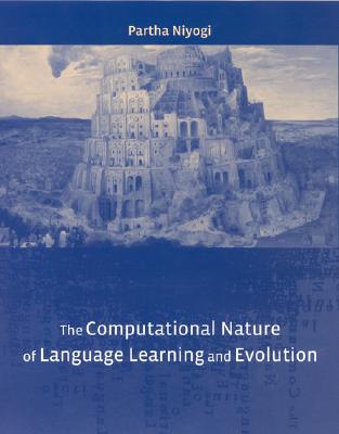 The Computational Nature of Language Learning And Evolution (Current Studies in Linguistics Series)