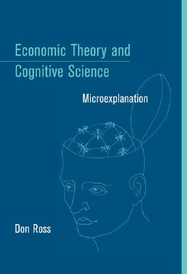 Economic Theory And Cognitive Science: Microexplanation