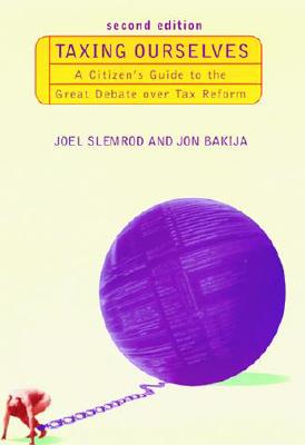 Taxing Ourselves - 2nd Edition: A Citizen's Guide to the Great Debate over Tax Reform