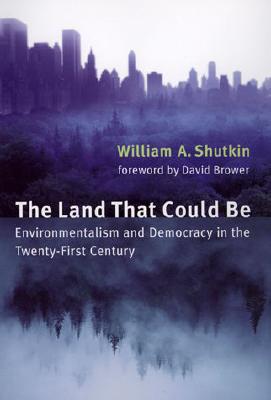 Image for The Land That Could Be: Environmentalism and Democracy in the Twenty-First Century (Urban and Industrial Environments)
