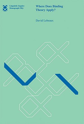 Where Does Binding Theory Apply (Volume 50) (Linguistic Inquiry Monographs (50))