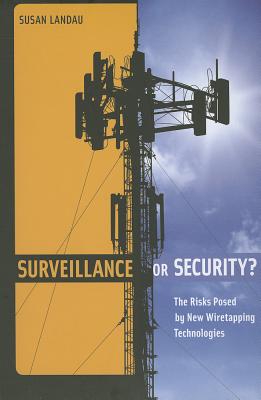 Surveillance or Security: The Risks Posed by New Wiretapping Technologies (Mit Press)