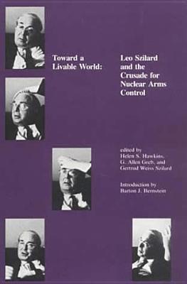 Toward a Livable World: Leo Szilard and the Crusade for Nuclear Arms Control (The MIT Press)