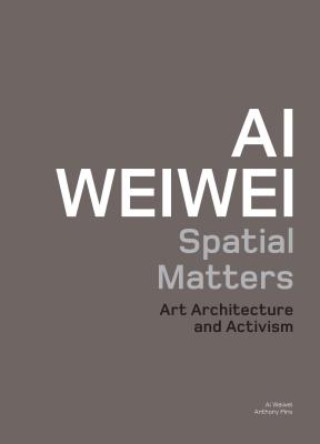 Image for Ai Weiwei: Spatial Matters - Art Architecture and Activism