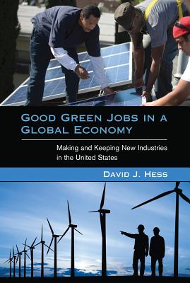 Good Green Jobs in a Global Economy: Making and Keeping New Industries in the United States (Urban and Industrial Environments (Paperback))
