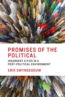 Promises of the Political: Insurgent Cities in a Post-Political Environment (The MIT Press)