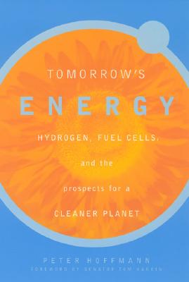 Tomorrow's Energy: Hydrogen, Fuel Cells, and the Prospects for a Cleaner Planet