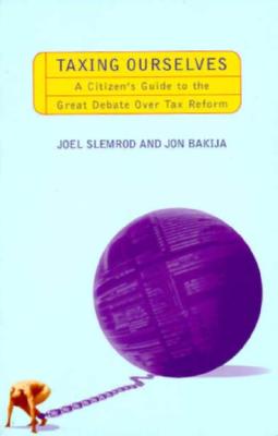 Taxing Ourselves: A Citizen's Guide to the Great Debate over Tax Reform