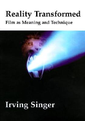 Reality Transformed: Film and Meaning and Technique (Revised)