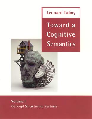 Toward a Cognitive Semantics: Volume 1: Concept Structuring Systems and Volume 2: Typology and Process in Concept Structuring (Bradford Books)