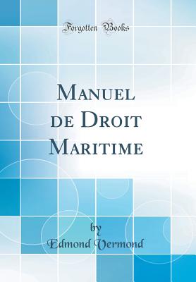 Manuel de Droit Maritime (Classic Reprint) [Hardcover] Vermond, Edmond