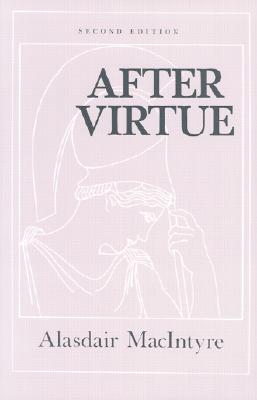 After Virtue: A Study in Moral Theory, Second Edition