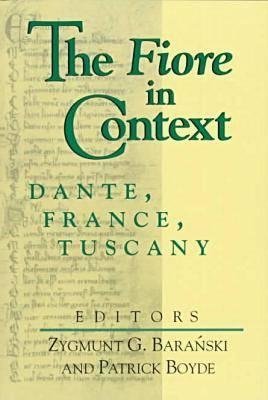 Fiore in Context, The: Dante, France, Tuscany (William and Katherine Devers Series in Dante and Medieval Italian Literature) (William and Katherine . in Dante and Medieval Italian Literature, 2)