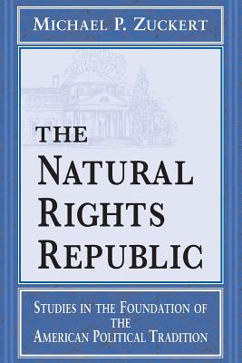 Image for The Natural Rights Republic: Studies in the Foundation of the American Political Tradition (Frank M. Covey, Jr., Loyola Lectures in Political Analysis)