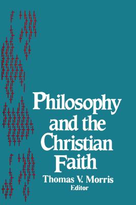 Philosophy and the Christian Faith: Theology (ND STUDIES PHIL & RE) (Notre Dame Studies in the Philosophy of Religion)