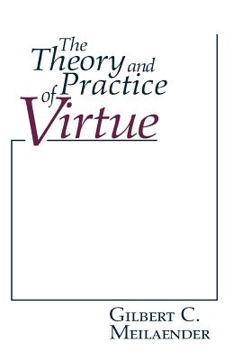 Theory and Practice of Virtue, The (Revisions: A Series of Books on Ethics)