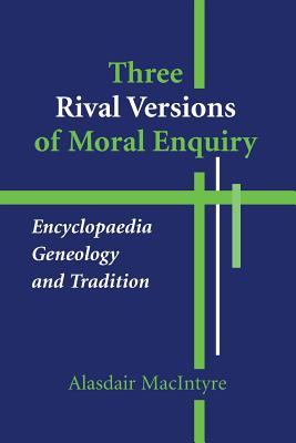 Image for Three Rival Versions of Moral Enquiry: Encyclopaedia, Genealogy, and Tradition