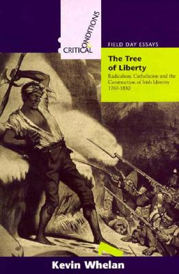 Tree of Liberty: Radicalism, Catholicism, and the Construction of Irish Identity, 1760-1830