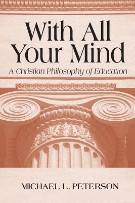 Image for With All Your Mind: A Christian Philosophy of Education