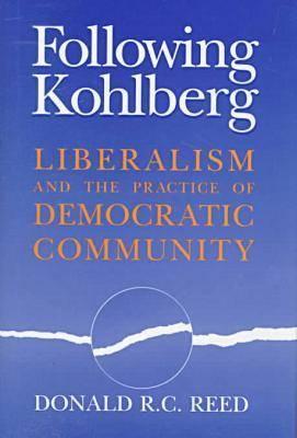 Image for Following Kohlberg: Liberalism and the Practice of Democratic Community Following Kohlberg: Liberalism and the Practice of Democratic Community