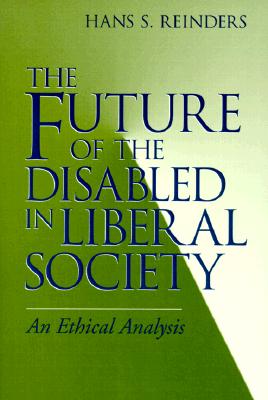 Future of the Disabled in Liberal Society, The: An Ethical Analysis (Revisions: A Series of Books on Ethics)