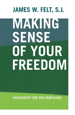 Making Sense of Your Freedom: Philosophy for the Perplexed