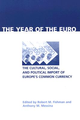 Year of the Euro: The Cultural, Social, and Political Import of Europe's Common Currency (Contemporary European Politics and Society)