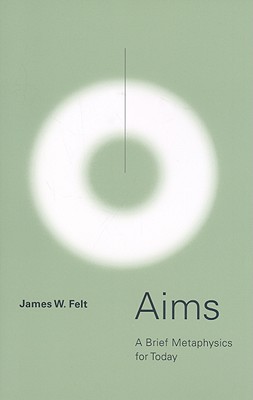 Aims: A Brief Metaphysics for Today
