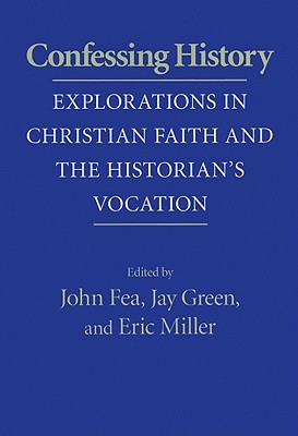 Confessing History: Explorations in Christian Faith and the Historian's Vocation