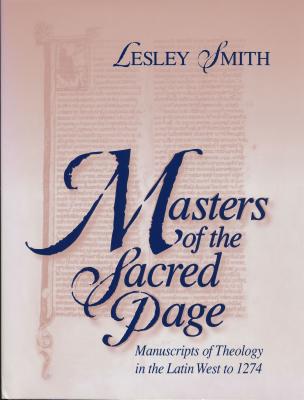 Masters of the Sacred Page: Manuscripts of Theology in the Latin West to 1274 (The Medieval Book) (v. 2)