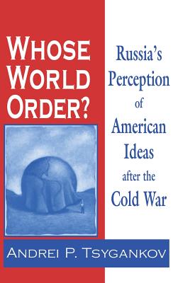 Whose World Order: Russia's Perception of American Ideas after the Cold War
