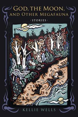 God, the Moon, and Other Megafauna (Richard Sullivan Prize in Short Fiction)