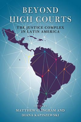 Beyond High Courts: The Justice Complex in Latin America (Kellogg Institute Series on Democracy and Development)