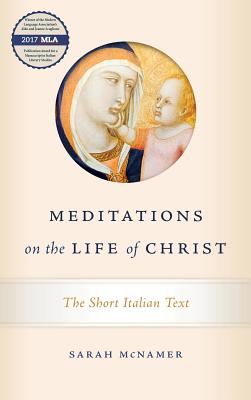 Meditations on the Life of Christ: The Short Italian Text (William and Katherine Devers Series in Dante and Medieval Italian Literature)