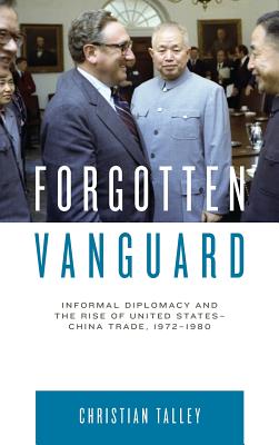 Forgotten Vanguard: Informal Diplomacy and the Rise of United States-China Trade, 19721980