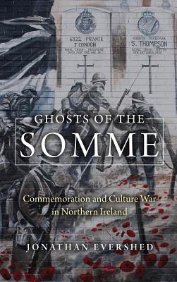 Ghosts of the Somme: Commemoration and Culture War in Northern Ireland