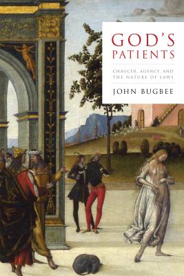 Gods Patients: Chaucer, Agency, and the Nature of Laws