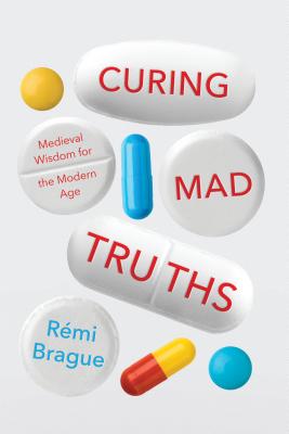 Image for Curing Mad Truths: Medieval Wisdom for the Modern Age (Catholic Ideas for a Secular World)