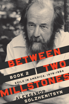 Between Two Millstones, Book 2: Exile in America, 19781994 (The Center for Ethics and Culture Solzhenitsyn Series)
