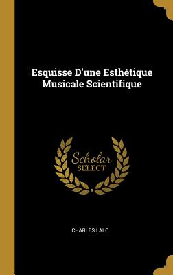Esquisse d'Une Esthtique Musicale Scientifique (French Edition)