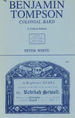Benjamin Tompson, Colonial Bard A Critical Edition