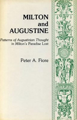 Milton and Augustine: Patterns of Augustinian Thought in Milton's Paradise Lost