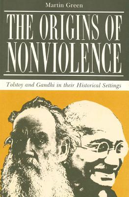 The ORIGINS OF NONVIOLENCe: Tolstoy and Gandhi in Their Historical Settings