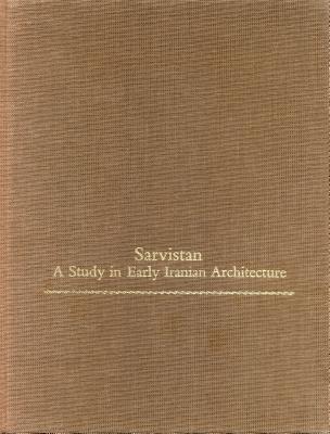 SARVISTAN: A STUDY IN EARLY IRANIAN ARCHITECTURE (MONOGRAPHS ON THE FINE ARTS)