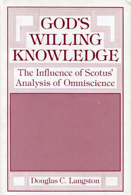 Gods Willing Knowledge: The Influence of Scotus Analysis of Omniscience